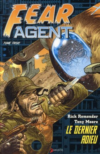 Couverture du livre « Fear Agent t.3 : le dernier adieu » de Rick Remender et Tony Moore aux éditions Akileos