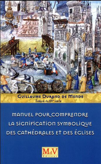 Couverture du livre « Manuel pour comprendre la signification symbolique des cathédrales et des églises » de Guillaume Durand De Mende aux éditions Maison De Vie