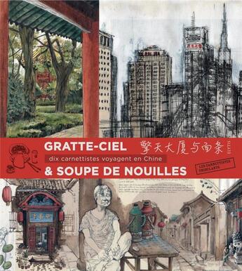 Couverture du livre « Gratte-ciel & soupe de nouilles ; dix carnettistes voyagent en Chine » de Les Carnettistes Tribulants aux éditions Elytis