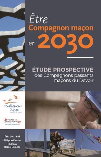 Couverture du livre « ETRE COMPAGNON MAÇON EN 2030 : Etude prospective des Compagnons passants maçons du Devoir » de Eric Bertrand et Philippe Drest et Mathieu Hercé-Lemore aux éditions Compagnonnage