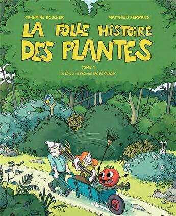 Couverture du livre « La folle histoire des plantes Tome 1 : la BD qui ne raconte pas de salades » de Sandrine Boucher et Matthieu Ferrand aux éditions Terre Vivante