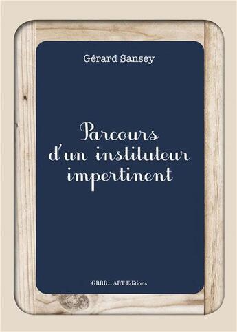 Couverture du livre « Parcours d'un instituteur impertinent » de Gerard Sansey aux éditions Grrr...art