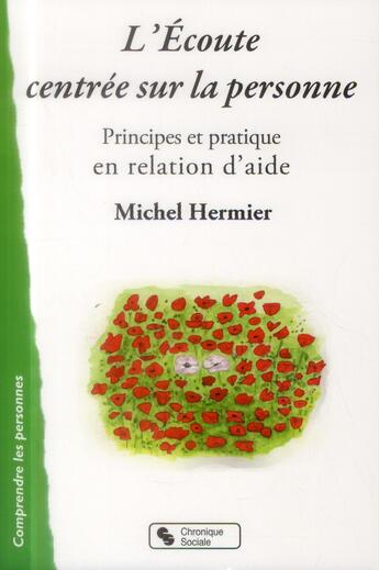 Couverture du livre « L'écoute centrée sur la personne ; principes et pratiques en association d'écoute » de Michel Hermier aux éditions Chronique Sociale