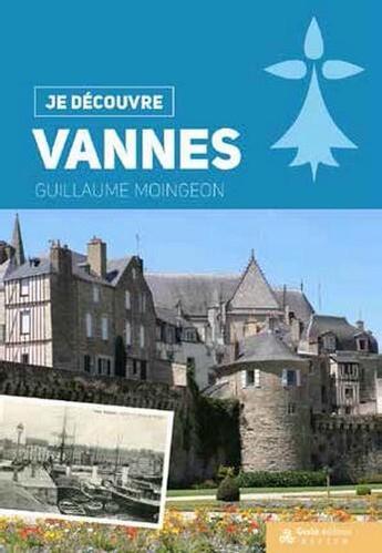 Couverture du livre « Je découvre ; Vannes » de Guillaume Moingeon aux éditions Geste