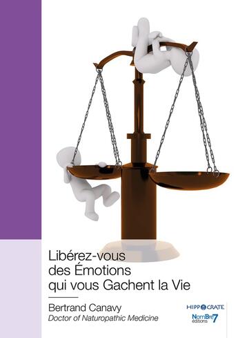 Couverture du livre « Libérez-vous des émotions qui vous gachent la vie » de Bertrand Canavy aux éditions Nombre 7