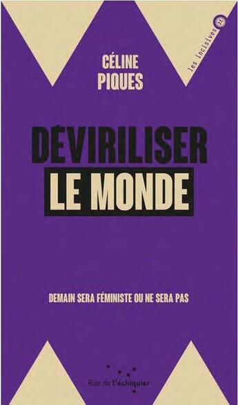 Couverture du livre « Déviriliser le monde ; demain sera féministe ou ne sera pas » de Celine Piques aux éditions Rue De L'echiquier