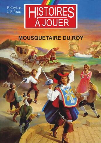 Couverture du livre « Mousquetaire du roy : le XVIIeme siècle français au temps de la fronde » de Fabrice Cayla et Jean-Pierre Pecau et Marcel Laverdet aux éditions Posidonia