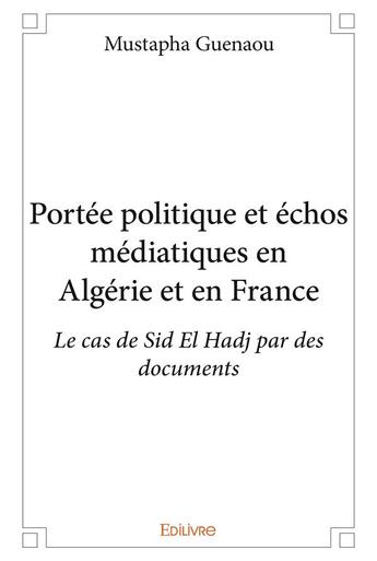 Couverture du livre « Portée politique et échos médiatiques en Algérie et en France » de Guenaou Mustapha aux éditions Edilivre