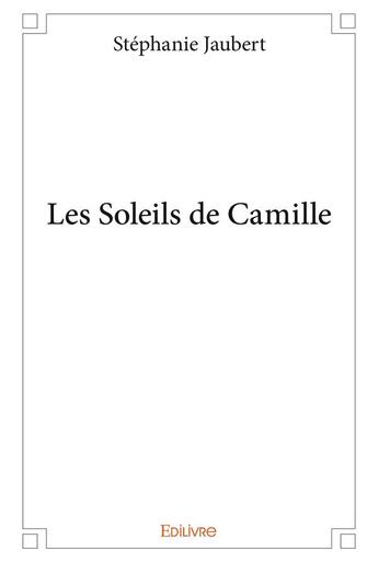 Couverture du livre « Les Soleils de Camille » de Stephanie Jaubert aux éditions Edilivre