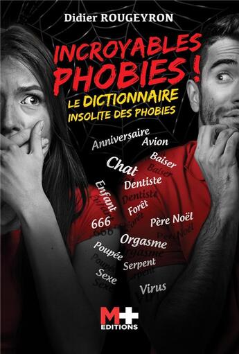 Couverture du livre « Incroyables phobies ! le dictionnaire insolite des phobies » de Didier Rougeyron aux éditions M+ Editions