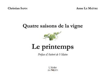 Couverture du livre « Quatre saisons de la vigne - Le printemps » de Christian Sapin et Anne Le Maitre aux éditions Atelier Des Noyers