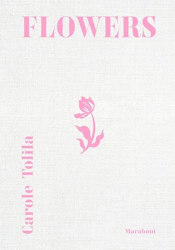 Couverture du livre « Flowers » de Carole Tolila aux éditions Marabout