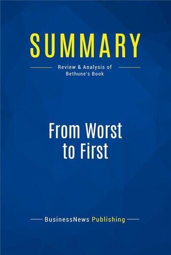 Couverture du livre « Summary: From Worst to First (review and analysis of Bethune's Book) » de Businessnews Publish aux éditions Business Book Summaries