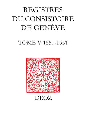 Couverture du livre « Registres du consistoire de geneve au temps de calvin. tome v (20 fevrier 1550 - 5 fevrier 1551) » de  aux éditions Librairie Droz