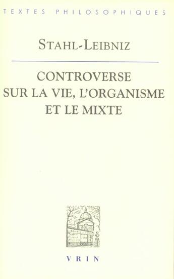 Couverture du livre « Controverse sur la vie, l'organisme et le mixe » de Leibniz/Serres aux éditions Vrin