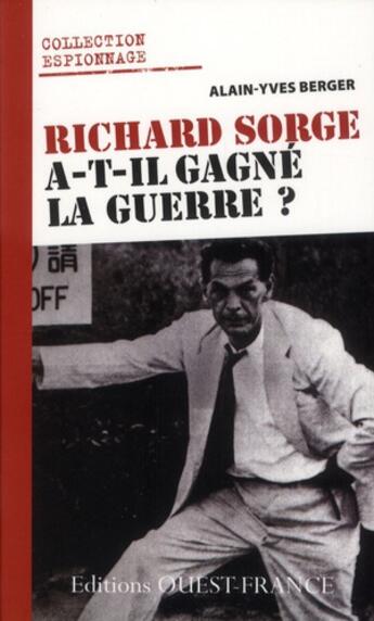 Couverture du livre « Richard Sorge ; l'espion qui a gagné la guerre ? » de Alain-Yves Berger aux éditions Ouest France