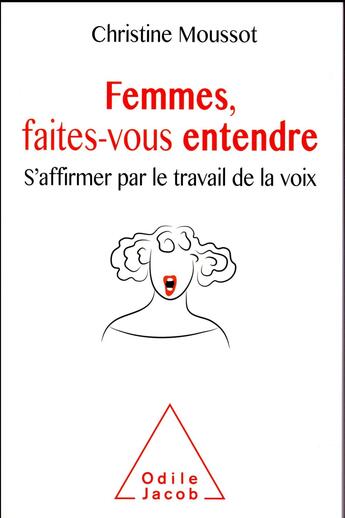 Couverture du livre « Femmes, faites-vous entendre ; s'affirmer par le travail de la voix » de Christine Moussot aux éditions Odile Jacob