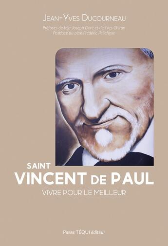 Couverture du livre « Saint Vincent de Paul : Vivre pour le meilleur » de Jean-Yves Ducourneau aux éditions Tequi