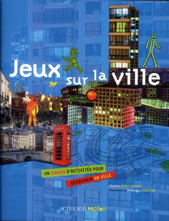 Couverture du livre « Jeux sur la ville » de Dominique Corbasson et Christine Dodos-Ungerer aux éditions Actes Sud