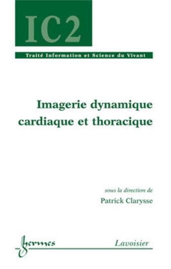 Couverture du livre « Imagerie dynamique cardiaque et thoracique » de Patrick Clarysse aux éditions Hermes Science Publications