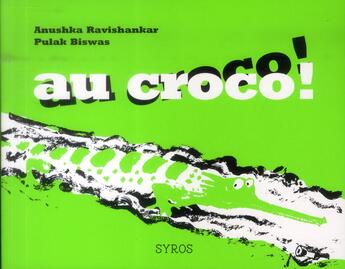 Couverture du livre « Au croco ! au croco ! » de Anushka Ravishankar et Pulak Biswas aux éditions Syros