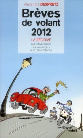 Couverture du livre « Nouvelles brèves de volant ; la récidive, les automobilistes face aux motards de la police nationale » de Alexandre Despretz aux éditions Cherche Midi