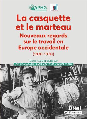 Couverture du livre « La casquette et le marteau : nouveaux regards sur le travail en Europe occidentale (1830-1930) » de Xavier Vigna et Fabien Salesse et Joelle Alazard aux éditions Breal