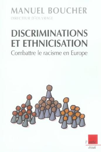 Couverture du livre « Discriminations et ethnicisation ; combattre le racisme en europe » de Manuel Boucher aux éditions Editions De L'aube