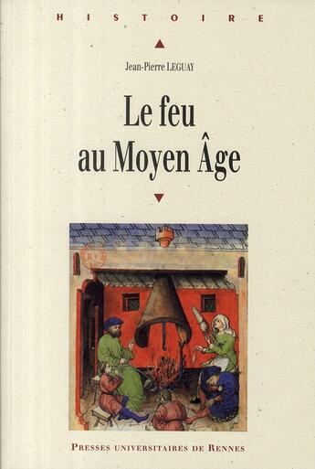 Couverture du livre « Le feu au Moyen Age » de Jean-Pierre Leguay aux éditions Pu De Rennes