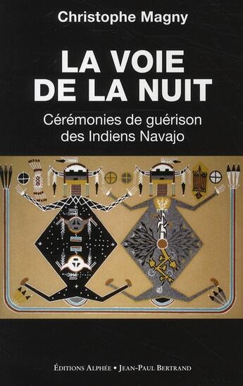 Couverture du livre « La voie de la nuit : cérémonie des Indiens Navajos » de Christophe Magny aux éditions Alphee.jean-paul Bertrand