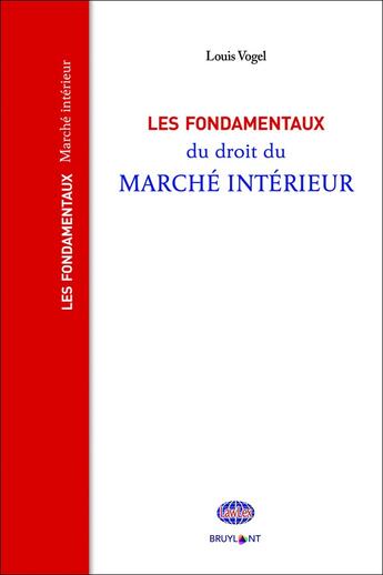 Couverture du livre « Les fondamentaux du droit du marché intérieur » de Louis Vogel aux éditions Bruylant