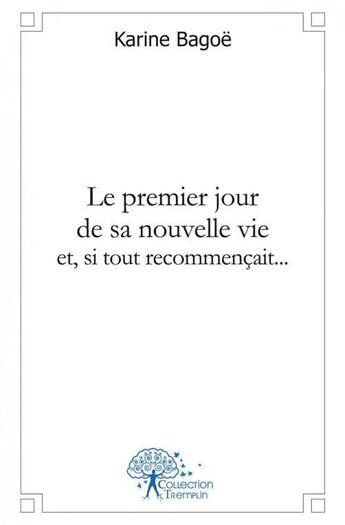 Couverture du livre « Le premier jour de sa nouvelle vie et si tout recommencait... » de Karine Bagoe aux éditions Edilivre