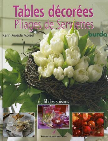 Couverture du livre « Tables décorées ; pliages de serviettes ; au fil des saisons » de Burda et Karin Angela Moisel aux éditions Editions Carpentier