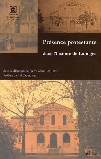 Couverture du livre « Présence protestante dans l'histoire de Limoges » de Pierre-Marc Lachaud aux éditions Pu De Limoges