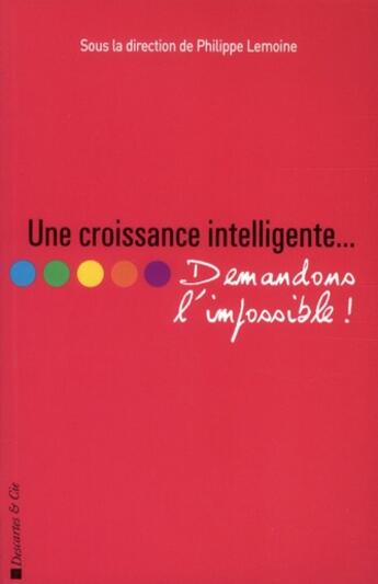 Couverture du livre « Une croissance intelligente... ; demandons l'impossible ! » de  aux éditions Descartes & Cie