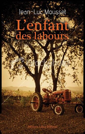 Couverture du livre « L'enfant des labours » de Jean-Luc Mousset aux éditions Libra Diffusio