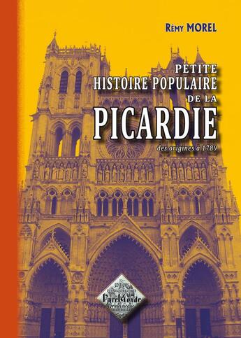 Couverture du livre « Petite histoire populaire de la Picardie des origines à 1789 » de Rémy Morel aux éditions Editions Des Regionalismes