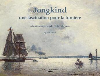 Couverture du livre « Johan Barthold Jongkind ; lumières ; fantasmagories de ciel et d'eau » de Sylvie Patin aux éditions Des Falaises