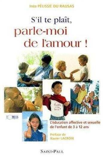 Couverture du livre « S'il te plait, parle-moi de l'amour ! : l'education affective et sexuelle de l'enfant de 3 a 12 ans » de  aux éditions Saint Paul Editions