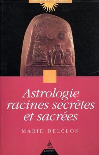 Couverture du livre « Astrologie racines secretes et sacrees » de Marie Delclos aux éditions Dervy