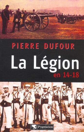 Couverture du livre « La Légion en 14-18 » de Pierre Dufour aux éditions Pygmalion