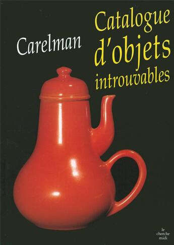 Couverture du livre « Le catalogue d'objets introuvables » de Carelman aux éditions Cherche Midi