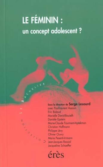 Couverture du livre « Le féminin : un concept adolescent ? » de Serge Lesourd aux éditions Eres