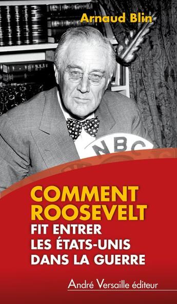 Couverture du livre « Comment Roosevelt fit entrer les Etats-Unis dans la guerre » de Arnaud Blin aux éditions Andre Versaille