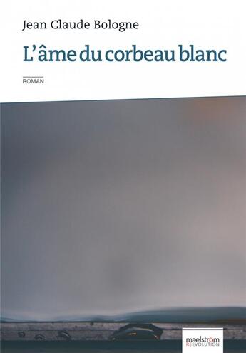 Couverture du livre « L'âme du corbeau blanc » de Jean-Claude Bologne aux éditions Maelstrom