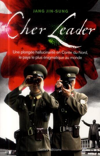 Couverture du livre « Cher leader » de Jang Jin-Sung aux éditions Ixelles