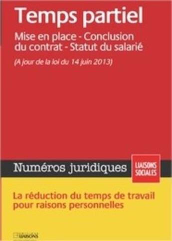 Couverture du livre « Temps partiel ; mise en place ; conclusion du contrat ; statut du salarié ; à jour de la loi du 14 juin 2013 » de  aux éditions Liaisons