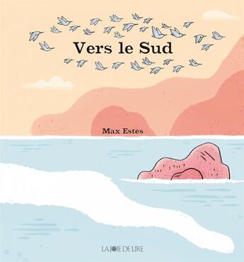 Couverture du livre « Vers le sud » de Max Estes aux éditions La Joie De Lire