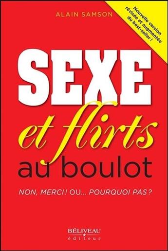 Couverture du livre « Sexe et flirts au boulot ; non, merci ! ou... pourquoi pas ? » de Alain Samson aux éditions Beliveau