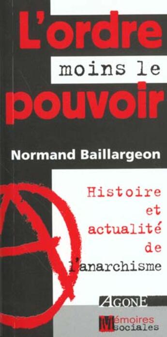 Couverture du livre « Ordre Moins le Pouvoir (L') : Histoire et Actualite de l'Anarchisme » de Normand Baillargeon aux éditions Agone